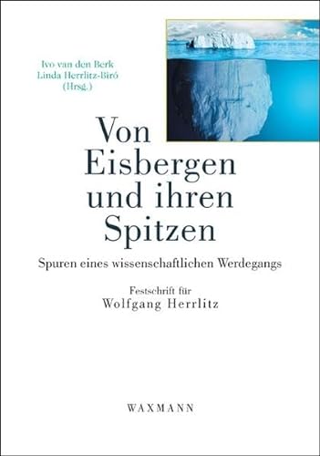 Von Eisbergen und ihren Spitzen: Spuren eines wissenschaftlichen Werdegangs: Festschrift für Wolfgang Herrlitz von Waxmann Verlag GmbH